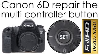 Canon EOS 6D repair the multi controller button (cleaning