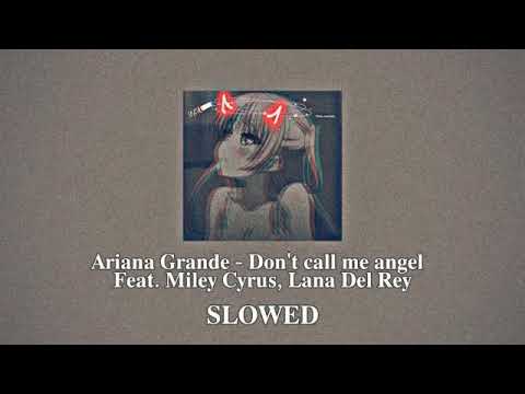 Ariana Grande Don T Call Me Angel Feat Miley Cyrus Lana Del Rey Slowed