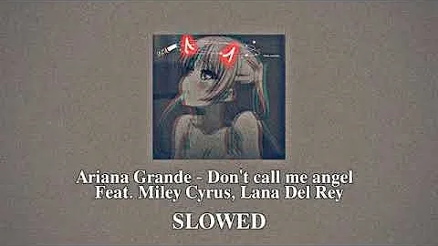 Ariana Grande - Don't call me angel Feat. Miley Cyrus, Lana Del Rey (slowed)