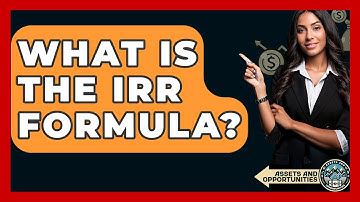 What Is The IRR Formula? - AssetsandOpportunity.org