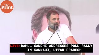 LIVE: Rahul Gandhi addresses poll rally in Kannauj, Uttar Pradesh.