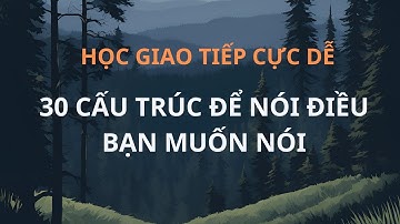 Học Giao Tiếp Cực Dễ| 30 Cấu Trúc giúp Bạn Nhanh Thạo Tiếng Anh| Làm Chủ Mẫu Câu