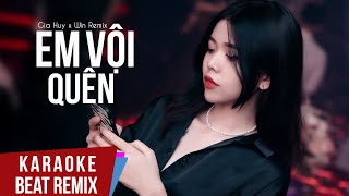 Karaoke | Em Vội Quên (Wind Remix) - Gia Huy | Beat Chuẩn