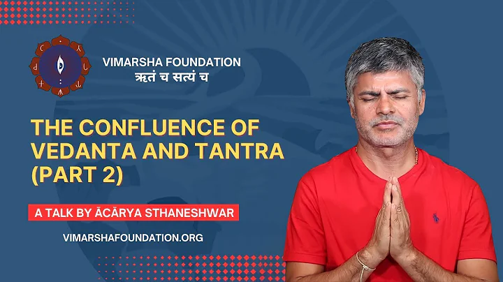 Confluence of Vedanta & Tantra talk (Part 2) -- Acharya Dr. Sthaneshwar Timalsina