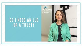 Do I need an LLC or a Trust? - California  Wills & Trusts Attorney