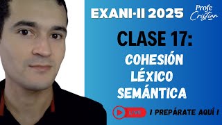 Clase 17: Cohesión Léxico Semántica / Redacción indirecta | Exani II 2025