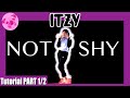 [DANCE TUTORIAL] ITZY - ‘Not Shy&#39; | PART 1 | detailed explanation mirrored | 있지 &#39;낫샤이&#39; 안무  배우기 |Lindy