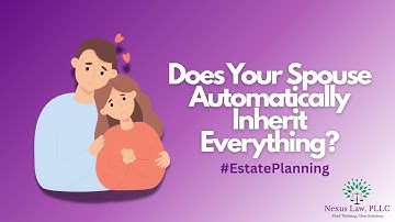 Does your spouse automatically inherit everything? | Seattle Estate Planning Lawyer | Nexus Law PLLC