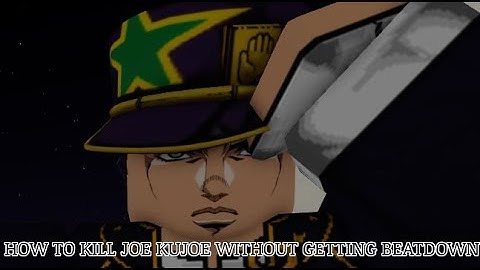 How to kill Joe Kujoe without getting beatdown! [Yba]