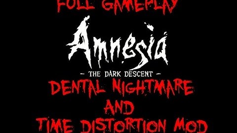 Amnesia: Dental Nightmare (Time Distortion mod) - Full Gameplay - No Commentary
