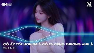 Em Thua Cô Ta Remix ♫ Cô Ấy Tốt Hơn Em À Cô Ta Cũng Thương Anh À Remix - Nhạc Remix TikTok Hot 2026