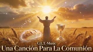 Una Canción Para La Comunión - Meditación Eucarística | Coral & Folk | G.L.T. Music 🕊️✨🥖🍷