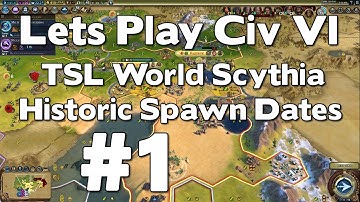 Let’s Play Civ 6 Sycthia TSL World with Historic Spawn Dates #1