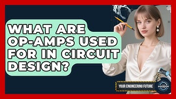 What Are Op-amps Used For In Circuit Design? - Your Engineering Future