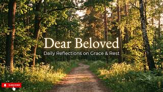 Dear Beloved: A 3-Minute Reflection for Heavy Hearts (Rest & Fresh Starts)