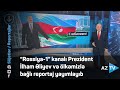 “Rossiya-1” kanalı Prezident İlham Əliyev və ölkəmizlə bağlı reportaj yayımlayıb