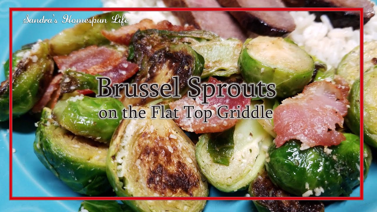 Brussel Sprouts on the Flat Top Griddle YouTube