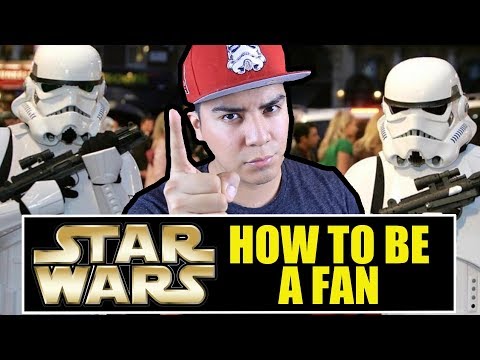 How To Be A STAR WARS Fan