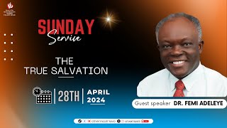 SUNDAY SERVICE II THE TRUE SALVATION 28TH APRIL 2024
