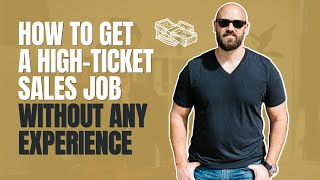 How to Get your First High-Ticket Sales Gig with No Experience