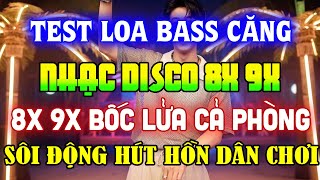 TEST LOA BASS CĂNG CỰC ĐỈNH | NHẠC TRẺ DISCO REMIX SÔI ĐỘNG NHẤT 8X 9X BỐC LỬA CẢ PHÒNG