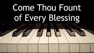 Video thumbnail of "Come Thou Fount of Every Blessing - piano instrumental hymn with lyrics"