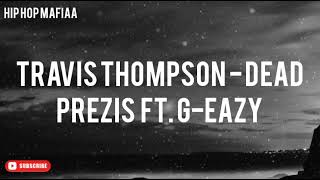 Travis Thompson - Dead Prezis Ft. G-Eazy (Lyrics) new song