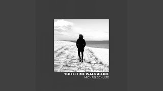 You Let Me Walk Alone