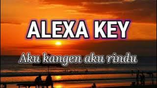 Alexa key - Aku kangen aku rindu ( lirik )