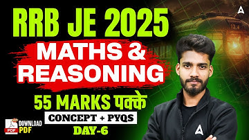 RRB JE 2025 | Maths & Reasoning Day-6 | 55 Marks पक्के! Concept + PYQs | Score Booster Class