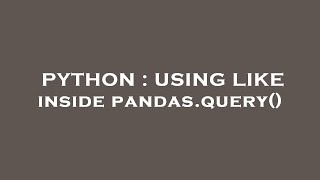 PYTHON : USING LIKE inside pandas.query()