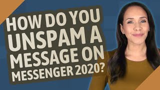 How do you unspam a message on Messenger 2020