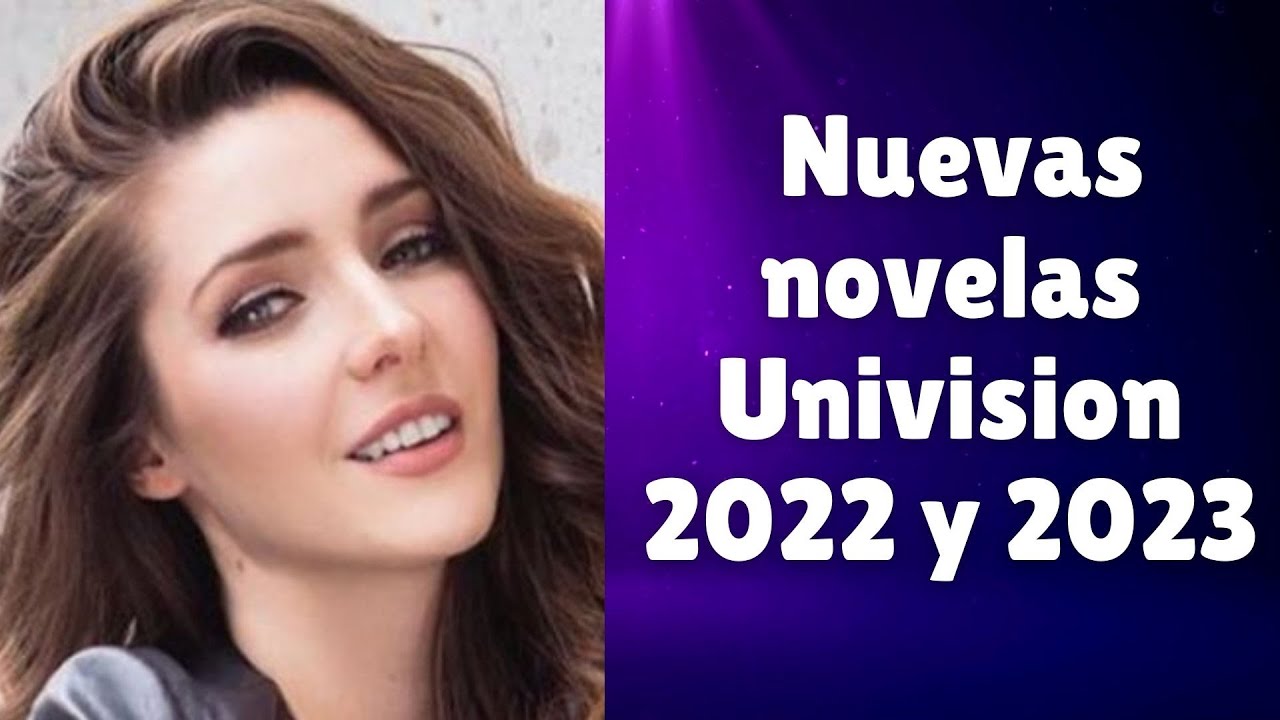 Nuevas telenovelas de Univision 2022 y 2023 YouTube