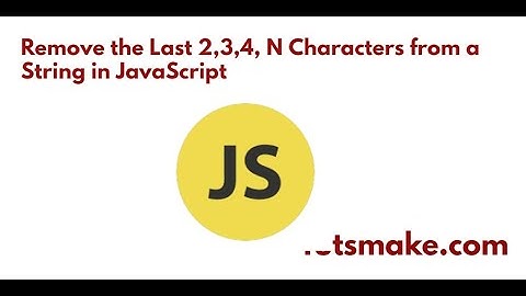 How to Remove the Last 2,3,4, N Characters from a String in JavaScript