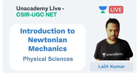 Newtonian Mechanics | Physical sciences | Unacademy Live - CSIR UGC NET | Lalit Kumar