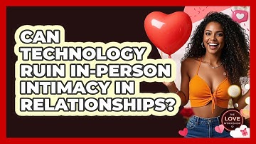 Can Technology Ruin In-person Intimacy In Relationships? - The Love Workshop
