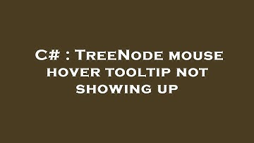 C# : TreeNode mouse hover tooltip not showing up