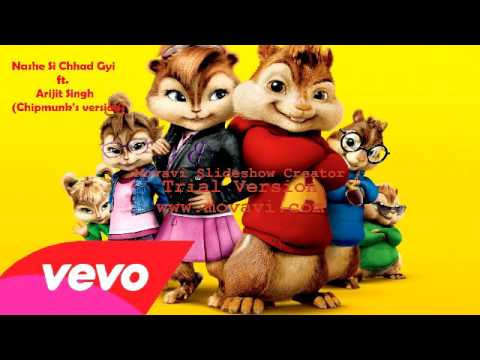 Nashe si chadh gayi Chipmunk Version  ft Arijit SIngh Full song