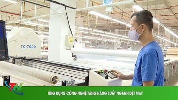 ỨNG DỤNG CÔNG NGHỆ TĂNG NĂNG SUẤT NGÀNH DỆT MAY
