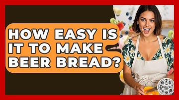 How Easy Is It To Make Beer Bread? - The Skillful Chef