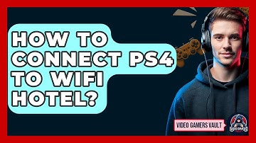 How To Connect PS4 To WiFi Hotel? - Video Gamers Vault