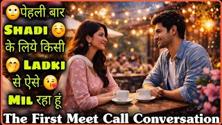 Pehli Mulakat || Match Making Ep 1 || The First Meet Call Conversation || Mr.Loveboy