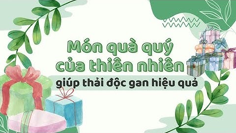 Món quà quý từ thiên nhiên giúp thải độc gan hiệu quả | Báo Lao Động