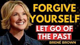 How to Forgive Yourself for Things You Still Feel Guilty About Brene Brown