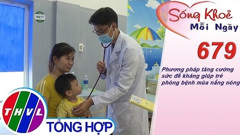 Phương pháp tăng cường sức đề kháng giúp trẻ phòng bệnh mùa nắng nóng | Sống khỏe mỗi ngày - Kỳ 679