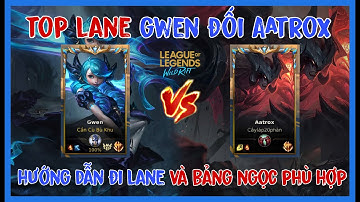 HƯỚNG DẪN ĐI LANE CƠ BẢN CỦA GWEN KHI GẶP AATROX | TỐC CHIẾN |