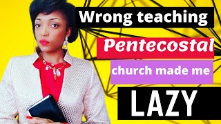 How wrong teaching from pentecostal church  made me LAZY|