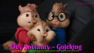 Ovy Sovianty - Gojeking chipmunk version