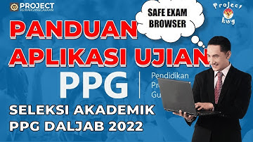 PANDUAN APLIKASI UJIAN PPG DALJAB 2022 (SAFE EXAM BROWSER)