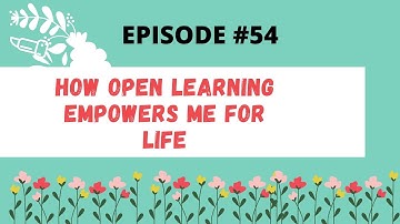 #54 Open Learning Empowers Me for Life #OpenLearning #Unschooling #UNparenting #Homeschooling